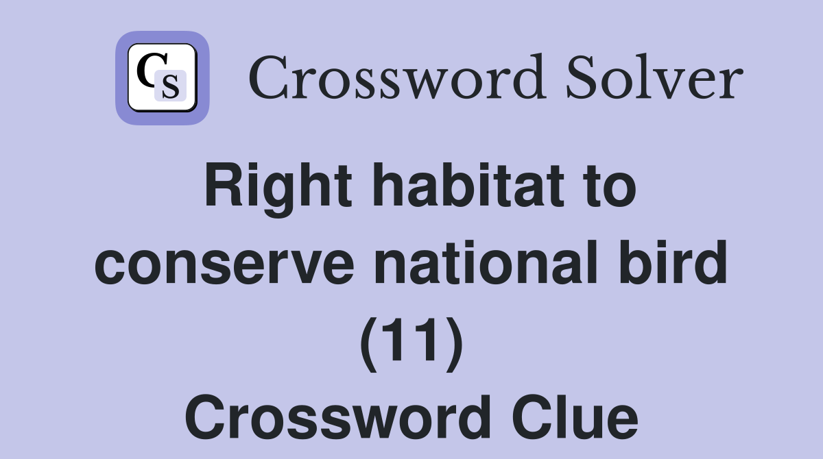 Right habitat to conserve national bird (11) Crossword Clue Answers